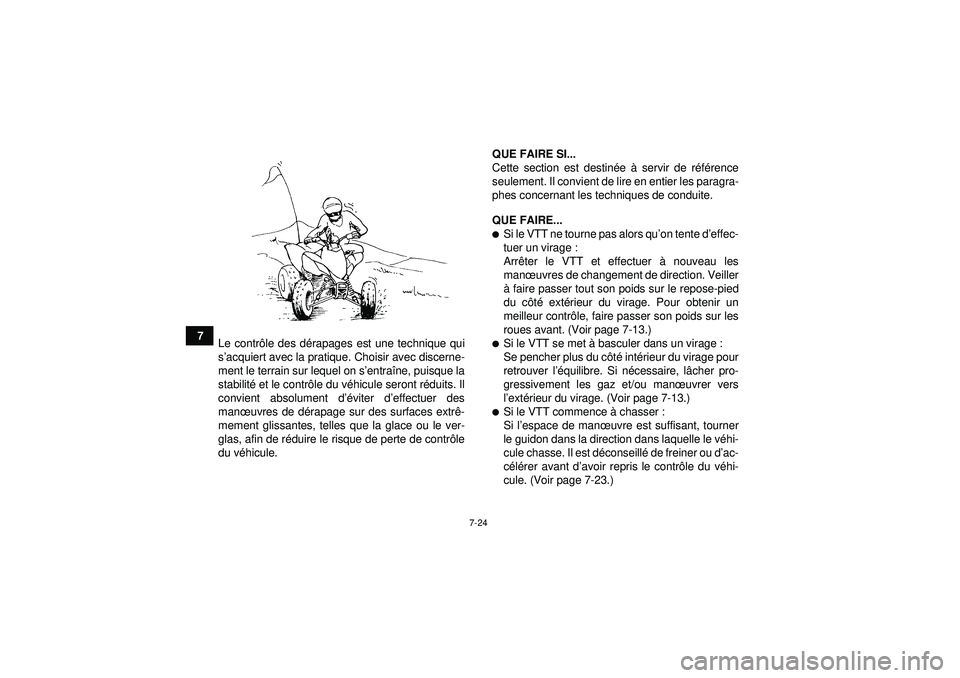 YAMAHA YFM250R 2012  Notices Demploi (in French) 7-24
7Le contr ôle des d érapages est une technique qui
s ’acquiert avec la pratique. Choisir avec discerne-
ment le terrain sur lequel on s ’entra îne, puisque la
stabilit é et le contr ôle 