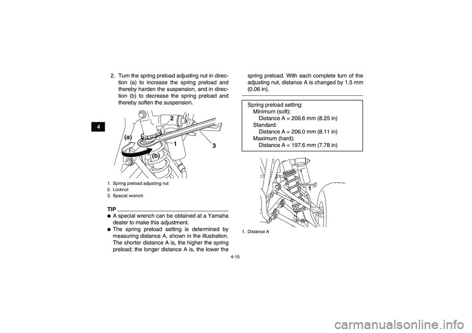 YAMAHA YFM250R 2011  Owners Manual 4-15
42. Turn the spring preload adjusting nut in direc-
tion (a) to increase the spring preload and
thereby harden the suspension, and in direc-
tion (b) to decrease the spring preload and
thereby so