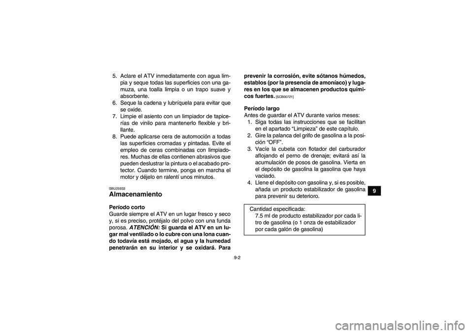 YAMAHA YFM250R 2011 Manuale de Empleo (in Spanish) 9-2
9 5. Aclare el ATV inmediatamente con agua lim-
pia y seque todas las superficies con una ga-
muza, una toalla limpia o un trapo suave y
absorbente.
6. Seque la cadena y lubríquela para evitar qu YAMAHA YFM250R 2011 Manuale de Empleo (in Spanish) 9-2
9 5. Aclare el ATV inmediatamente con agua lim-
pia y seque todas las superficies con una ga-
muza, una toalla limpia o un trapo suave y
absorbente.
6. Seque la cadena y lubríquela para evitar qu