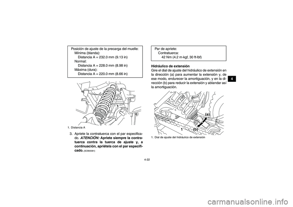 YAMAHA YFM250R 2011  Manuale de Empleo (in Spanish) 4-22
4
3. Apriete la contratuerca con el par especifica-
do. ATENCIÓN: Apriete siempre la contra-
tuerca contra la tuerca de ajuste y, a
continuación, apriétela con el par especifi-
cado.
 [SCB0008
