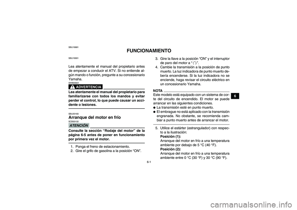YAMAHA YFM250R 2011 Manuale de Empleo (in Spanish) 6-1
6
SBU19881
FUNCIONAMIENTO
SBU19901Lea atentamente el manual del propietario antes
de empezar a conducir el ATV. Si no entiende al-
gún mando o función, pregunte a su concesionario
Yamaha.
ADVERT YAMAHA YFM250R 2011 Manuale de Empleo (in Spanish) 6-1
6
SBU19881
FUNCIONAMIENTO
SBU19901Lea atentamente el manual del propietario antes
de empezar a conducir el ATV. Si no entiende al-
gún mando o función, pregunte a su concesionario
Yamaha.
ADVERT