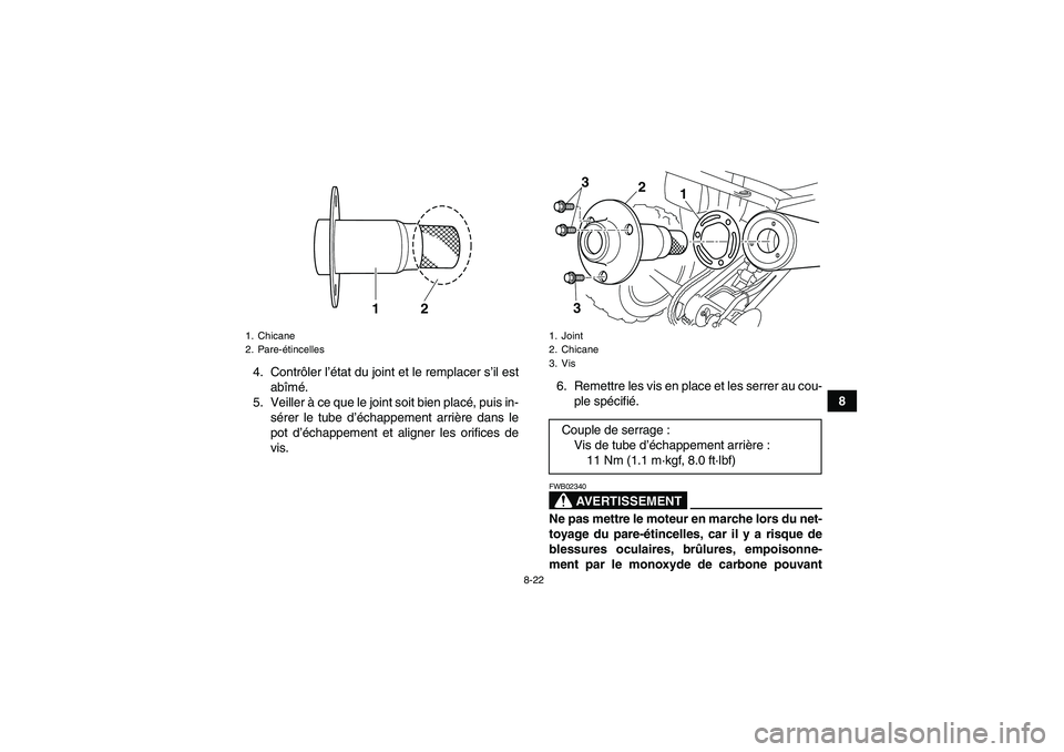 YAMAHA YFM250R 2011 Notices Demploi (in French) 8-22
8 4. Contrôler l’état du joint et le remplacer s’il est
abîmé.
5. Veiller à ce que le joint soit bien placé, puis in-
sérer le tube d’échappement arrière dans le
pot d’échappeme YAMAHA YFM250R 2011 Notices Demploi (in French) 8-22
8 4. Contrôler l’état du joint et le remplacer s’il est
abîmé.
5. Veiller à ce que le joint soit bien placé, puis in-
sérer le tube d’échappement arrière dans le
pot d’échappeme