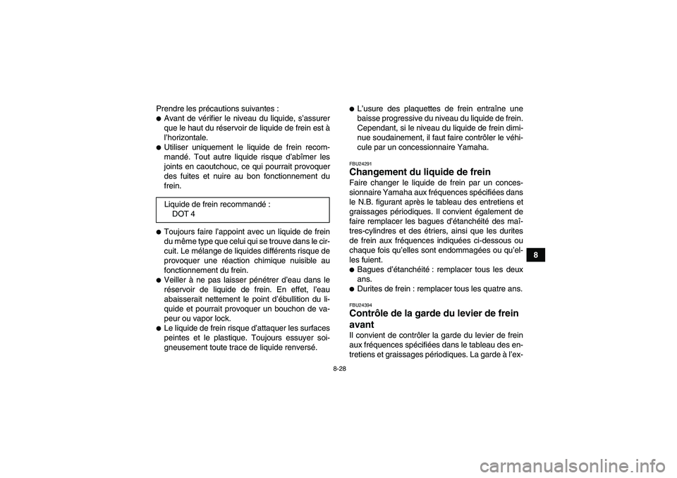YAMAHA YFM250R 2011  Notices Demploi (in French) 8-28
8 Prendre les précautions suivantes :
Avant de vérifier le niveau du liquide, s’assurer
que le haut du réservoir de liquide de frein est à
l’horizontale.Utiliser uniquement le liquide d