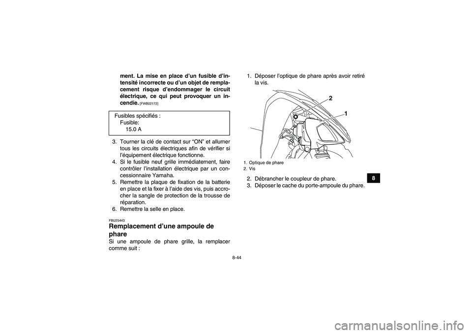 YAMAHA YFM250R 2011 Notices Demploi (in French) 8-44
8 ment. La mise en place d’un fusible d’in-
tensité incorrecte ou d’un objet de rempla-
cement risque d’endommager le circuit
électrique, ce qui peut provoquer un in-
cendie.
[FWB02172 YAMAHA YFM250R 2011 Notices Demploi (in French) 8-44
8 ment. La mise en place d’un fusible d’in-
tensité incorrecte ou d’un objet de rempla-
cement risque d’endommager le circuit
électrique, ce qui peut provoquer un in-
cendie.
[FWB02172