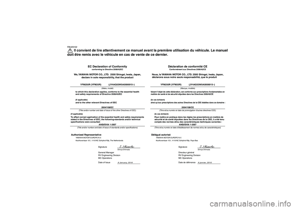 YAMAHA YFM250R 2011  Notices Demploi (in French) FBU29102
Il convient de lire attentivement ce manuel avant la première utilisation du véhicule. Le manuel
doit être remis avec le véhicule en cas de vente de ce dernier.
6 janvier, 2010
ANSI/SVIA 