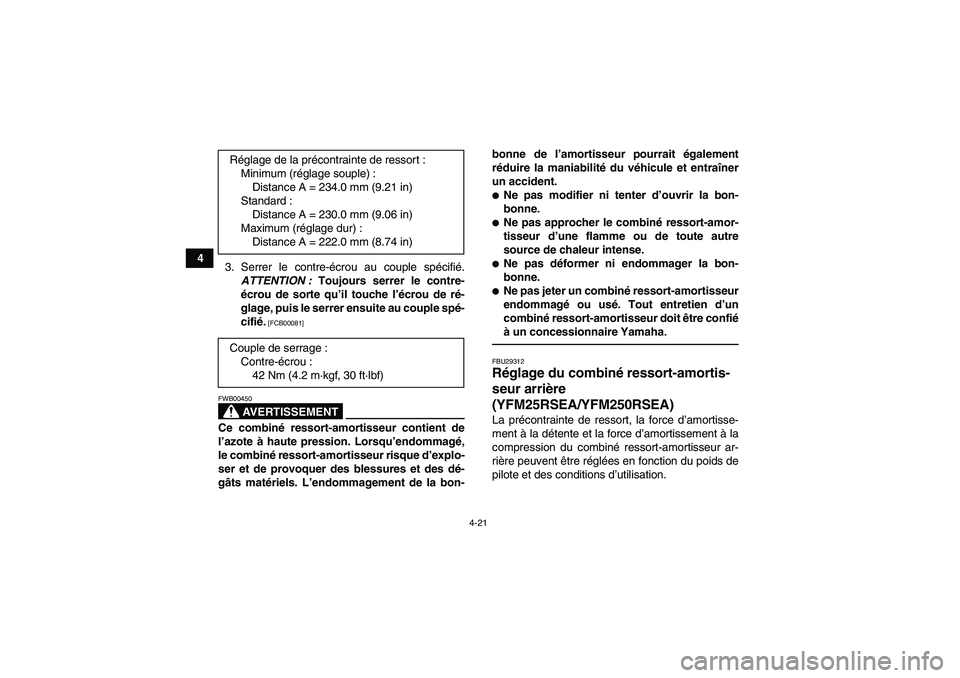 YAMAHA YFM250R 2011  Notices Demploi (in French) 4-21
4
3. Serrer le contre-écrou au couple spécifié.
ATTENTION : Toujours serrer le contre-
écrou de sorte qu’il touche l’écrou de ré-
glage, puis le serrer ensuite au couple spé-
cifié.
 