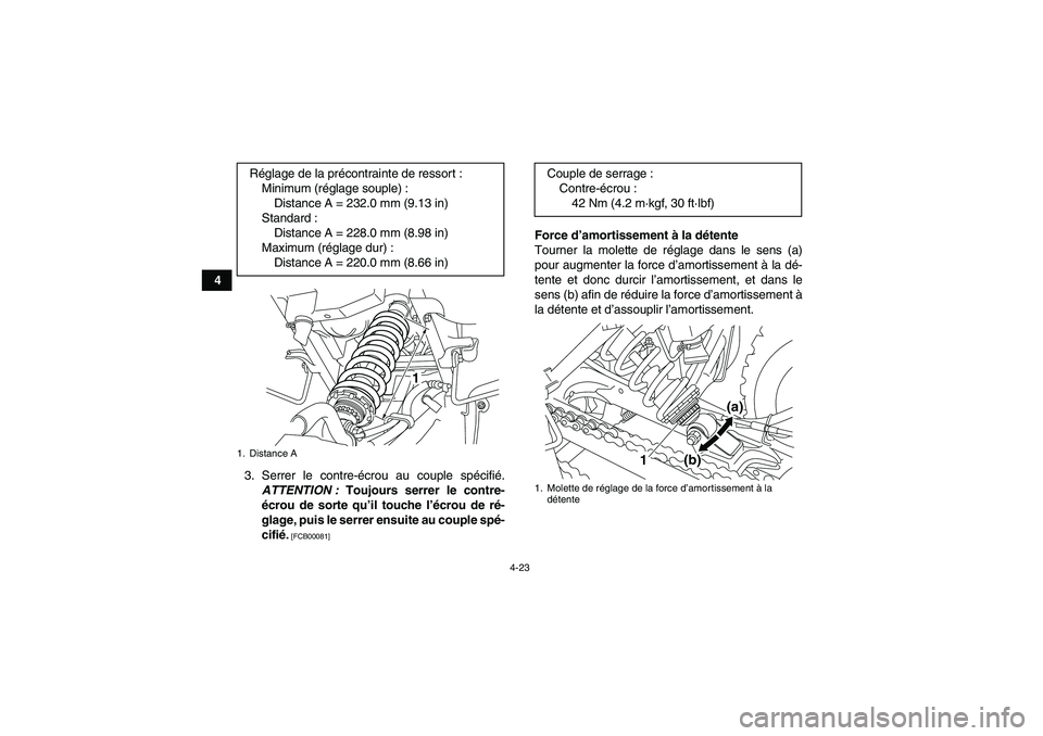 YAMAHA YFM250R 2011  Notices Demploi (in French) 4-23
4
3. Serrer le contre-écrou au couple spécifié.
ATTENTION : Toujours serrer le contre-
écrou de sorte qu’il touche l’écrou de ré-
glage, puis le serrer ensuite au couple spé-
cifié.
 