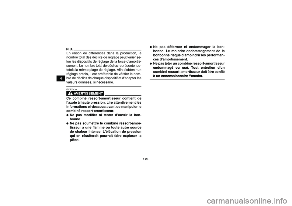 YAMAHA YFM250R 2011 Notices Demploi (in French) 4-25
4
N.B.En raison de différences dans la production, le
nombre total des déclics de réglage peut varier se-
lon les dispositifs de réglage de la force d’amortis-
sement. Le nombre total de d YAMAHA YFM250R 2011 Notices Demploi (in French) 4-25
4
N.B.En raison de différences dans la production, le
nombre total des déclics de réglage peut varier se-
lon les dispositifs de réglage de la force d’amortis-
sement. Le nombre total de d