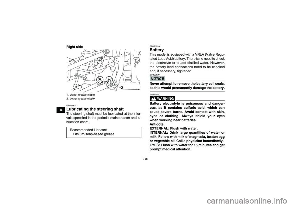 YAMAHA YFM250R 2010 Owners Manual 8-35
8Right side
EBU25102Lubricating the steering shaft The steering shaft must be lubricated at the inter-
vals specified in the periodic maintenance and lu-
brication chart.
EBU2522ABattery This mod YAMAHA YFM250R 2010 Owners Manual 8-35
8Right side
EBU25102Lubricating the steering shaft The steering shaft must be lubricated at the inter-
vals specified in the periodic maintenance and lu-
brication chart.
EBU2522ABattery This mod