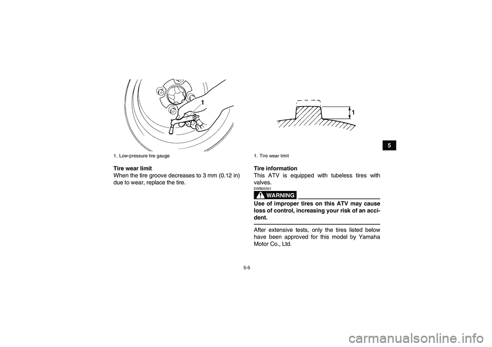 YAMAHA YFM250R 2010 Service Manual 5-5
5
Tire wear limit
When the tire groove decreases to 3 mm (0.12 in)
due to wear, replace the tire.Tire information
This ATV is equipped with tubeless tires with
valves.
WARNING
EWB02551Use of impro YAMAHA YFM250R 2010 Service Manual 5-5
5
Tire wear limit
When the tire groove decreases to 3 mm (0.12 in)
due to wear, replace the tire.Tire information
This ATV is equipped with tubeless tires with
valves.
WARNING
EWB02551Use of impro