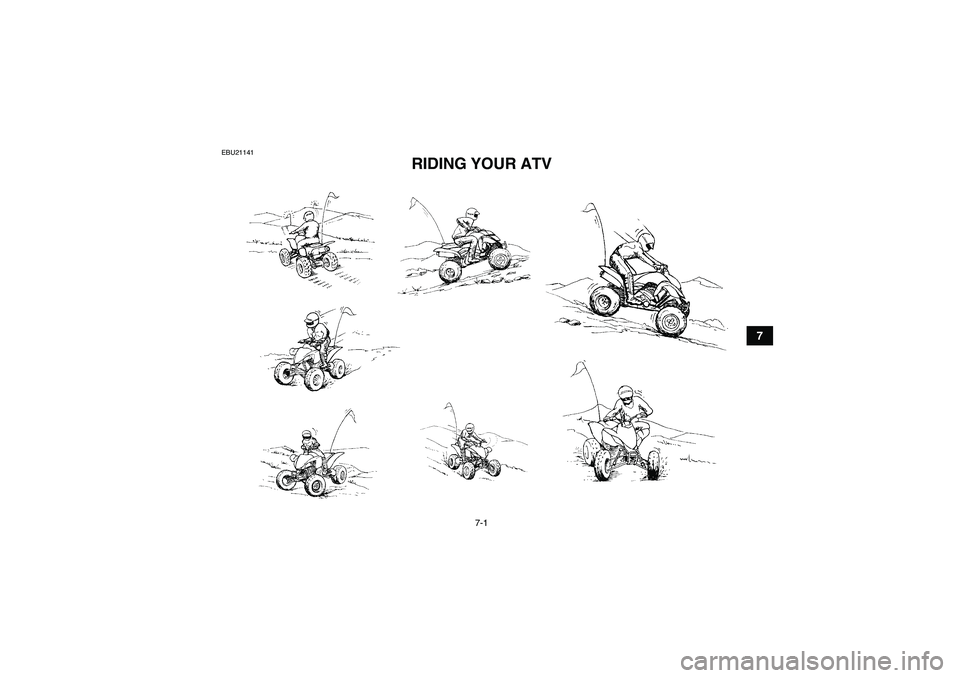 YAMAHA YFM250R 2010 Workshop Manual 7-1
7
EBU21141
RIDING YOUR ATV 
U1BT60E0.book  Page 1  Wednesday, April 15, 2009  1:13 PM 