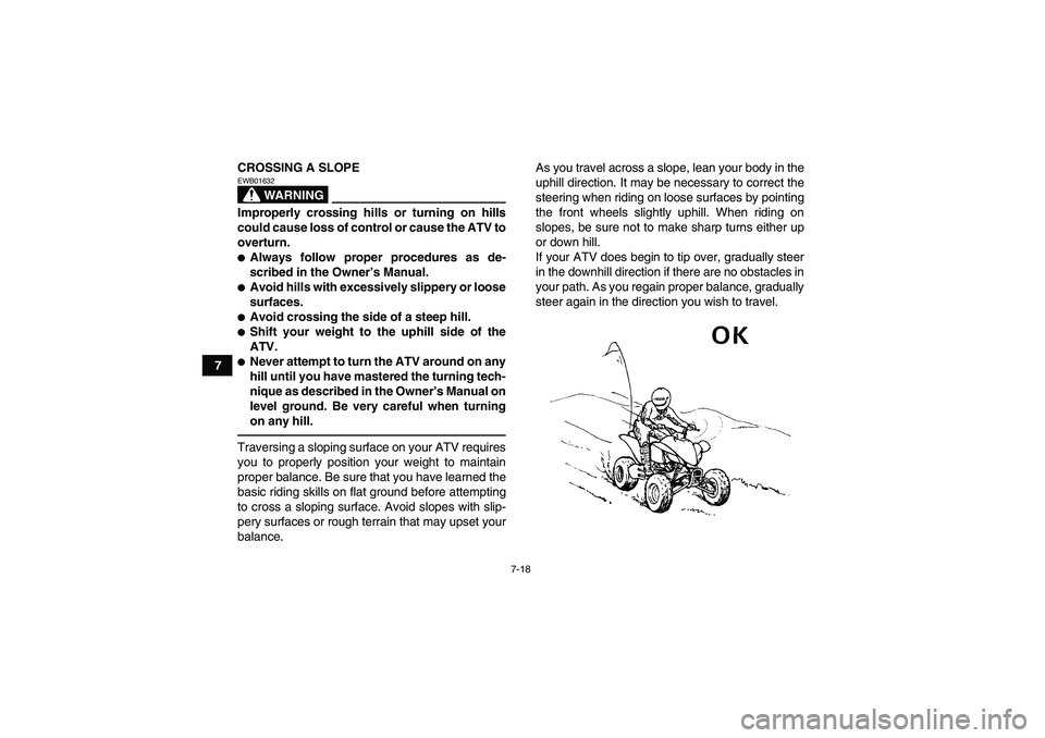 YAMAHA YFM250R 2010 Manual PDF 7-18
7CROSSING A SLOPE
WARNING
EWB01632Improperly crossing hills or turning on hills
could cause loss of control or cause the ATV to
overturn.Always follow proper procedures as de-
scribed in the Own