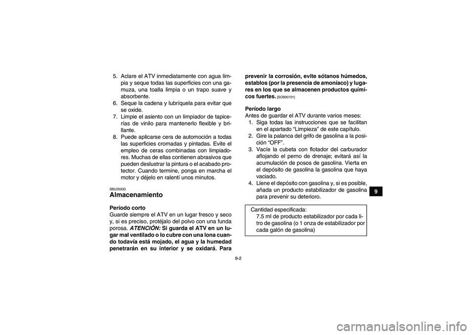 YAMAHA YFM250R 2010 Manuale de Empleo (in Spanish) 9-2
9 5. Aclare el ATV inmediatamente con agua lim-
pia y seque todas las superficies con una ga-
muza, una toalla limpia o un trapo suave y
absorbente.
6. Seque la cadena y lubríquela para evitar qu YAMAHA YFM250R 2010 Manuale de Empleo (in Spanish) 9-2
9 5. Aclare el ATV inmediatamente con agua lim-
pia y seque todas las superficies con una ga-
muza, una toalla limpia o un trapo suave y
absorbente.
6. Seque la cadena y lubríquela para evitar qu
