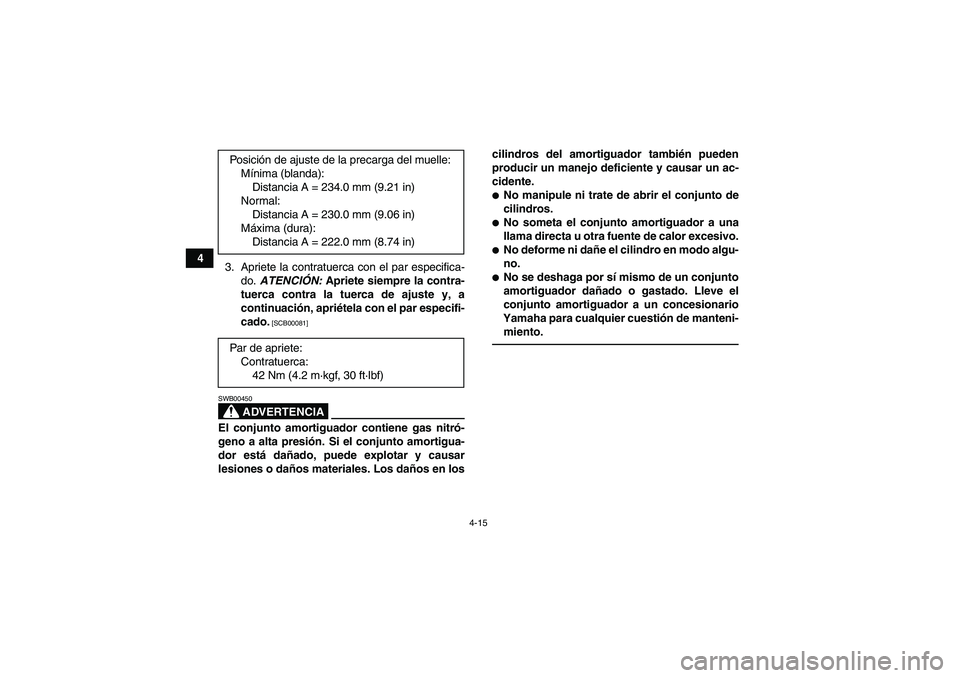 YAMAHA YFM250R 2010 Manuale de Empleo (in Spanish) 4-15
4
3. Apriete la contratuerca con el par especifica-
do. ATENCIÓN: Apriete siempre la contra-
tuerca contra la tuerca de ajuste y, a
continuación, apriétela con el par especifi-
cado.
[SCB0008 YAMAHA YFM250R 2010 Manuale de Empleo (in Spanish) 4-15
4
3. Apriete la contratuerca con el par especifica-
do. ATENCIÓN: Apriete siempre la contra-
tuerca contra la tuerca de ajuste y, a
continuación, apriétela con el par especifi-
cado.
[SCB0008