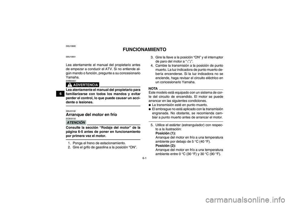 YAMAHA YFM250R 2010 Manuale de Empleo (in Spanish) 6-1
6
SBU19880
FUNCIONAMIENTO
SBU19901Lea atentamente el manual del propietario antes
de empezar a conducir el ATV. Si no entiende al-
gún mando o función, pregunte a su concesionario
Yamaha.
ADVERT YAMAHA YFM250R 2010 Manuale de Empleo (in Spanish) 6-1
6
SBU19880
FUNCIONAMIENTO
SBU19901Lea atentamente el manual del propietario antes
de empezar a conducir el ATV. Si no entiende al-
gún mando o función, pregunte a su concesionario
Yamaha.
ADVERT