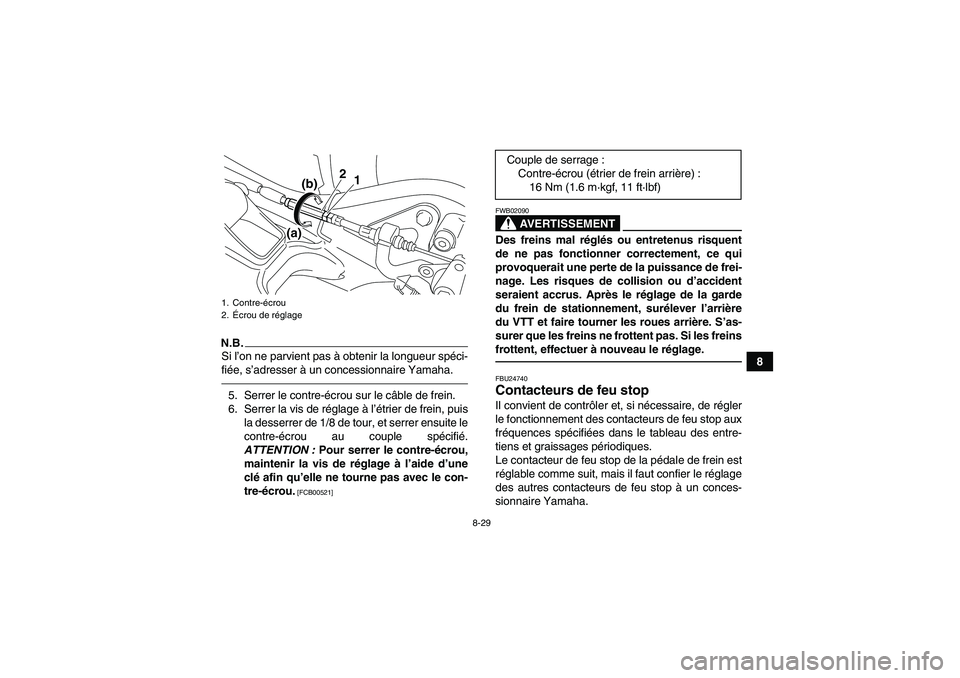 YAMAHA YFM250R 2010 Notices Demploi (in French) 8-29
8
N.B.Si l’on ne parvient pas à obtenir la longueur spéci-
fiée, s’adresser à un concessionnaire Yamaha.5. Serrer le contre-écrou sur le câble de frein.
6. Serrer la vis de réglage à YAMAHA YFM250R 2010 Notices Demploi (in French) 8-29
8
N.B.Si l’on ne parvient pas à obtenir la longueur spéci-
fiée, s’adresser à un concessionnaire Yamaha.5. Serrer le contre-écrou sur le câble de frein.
6. Serrer la vis de réglage à