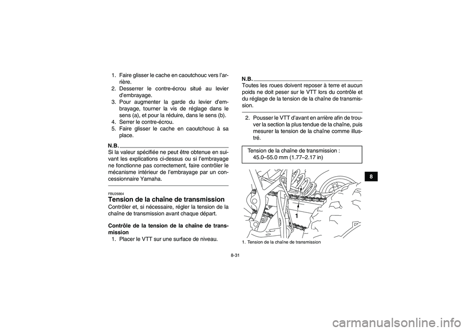YAMAHA YFM250R 2010 Notices Demploi (in French) 8-31
8 1. Faire glisser le cache en caoutchouc vers l’ar-
rière.
2. Desserrer le contre-écrou situé au levier
d’embrayage.
3. Pour augmenter la garde du levier d’em-
brayage, tourner la vis d YAMAHA YFM250R 2010 Notices Demploi (in French) 8-31
8 1. Faire glisser le cache en caoutchouc vers l’ar-
rière.
2. Desserrer le contre-écrou situé au levier
d’embrayage.
3. Pour augmenter la garde du levier d’em-
brayage, tourner la vis d