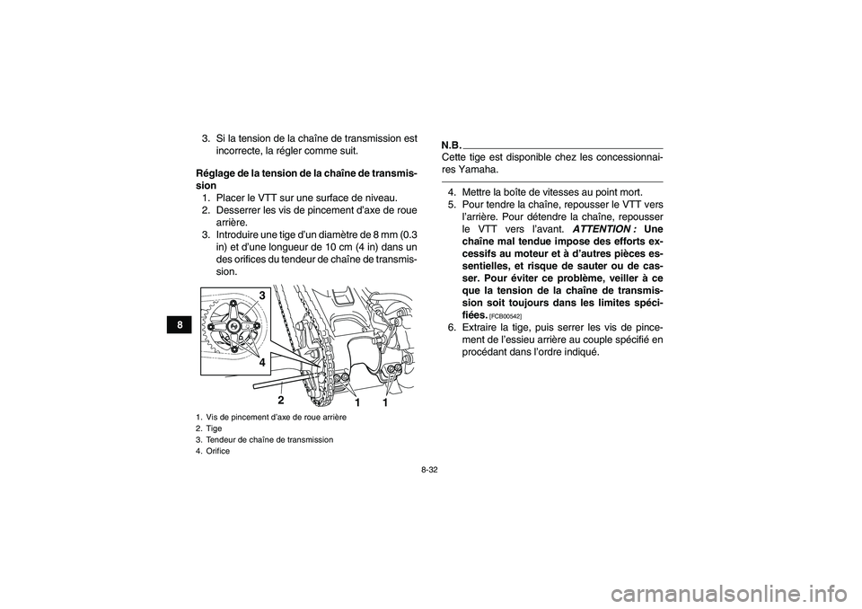 YAMAHA YFM250R 2010 Notices Demploi (in French) 8-32
83. Si la tension de la chaîne de transmission est
incorrecte, la régler comme suit.
Réglage de la tension de la chaîne de transmis-
sion
1. Placer le VTT sur une surface de niveau.
2. Desser YAMAHA YFM250R 2010 Notices Demploi (in French) 8-32
83. Si la tension de la chaîne de transmission est
incorrecte, la régler comme suit.
Réglage de la tension de la chaîne de transmis-
sion
1. Placer le VTT sur une surface de niveau.
2. Desser