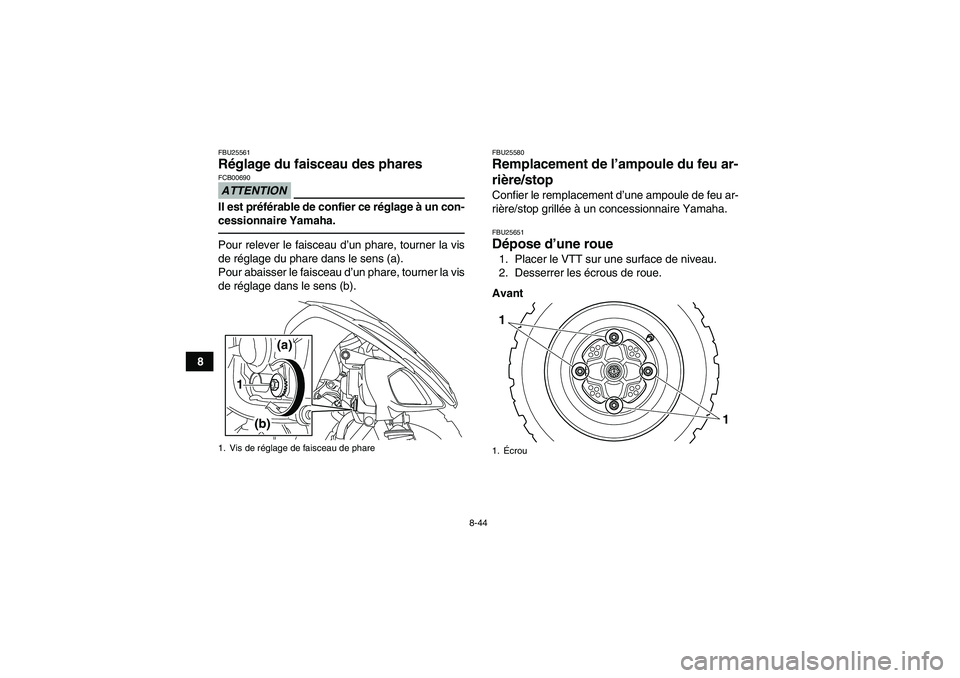 YAMAHA YFM250R 2010 Notices Demploi (in French) 8-44
8
FBU25561Réglage du faisceau des phares ATTENTIONFCB00690Il est préférable de confier ce réglage à un con-
cessionnaire Yamaha.Pour relever le faisceau d’un phare, tourner la vis
de régl YAMAHA YFM250R 2010 Notices Demploi (in French) 8-44
8
FBU25561Réglage du faisceau des phares ATTENTIONFCB00690Il est préférable de confier ce réglage à un con-
cessionnaire Yamaha.Pour relever le faisceau d’un phare, tourner la vis
de régl