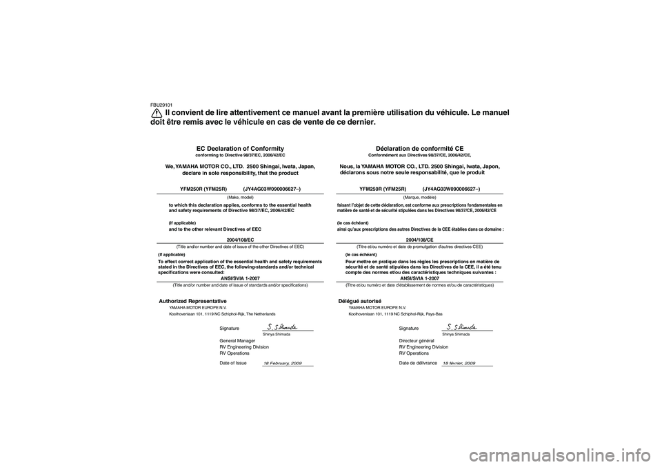 YAMAHA YFM250R 2010 Notices Demploi (in French) FBU29101
Il convient de lire attentivement ce manuel avant la première utilisation du véhicule. Le manuel
doit être remis avec le véhicule en cas de vente de ce dernier.
18 février, 2009
ANSI/SVI YAMAHA YFM250R 2010 Notices Demploi (in French) FBU29101
Il convient de lire attentivement ce manuel avant la première utilisation du véhicule. Le manuel
doit être remis avec le véhicule en cas de vente de ce dernier.
18 février, 2009
ANSI/SVI
