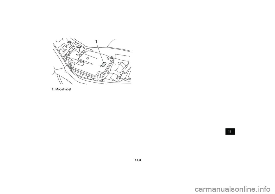 YAMAHA YFM250R 2009 Owners Manual
11-3
1
2
3
4
5
6
7
8
9
1011
1. Model label
1 YAMAHA YFM250R 2009 Owners Manual
11-3
1
2
3
4
5
6
7
8
9
1011
1. Model label
1