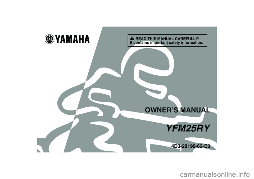 YAMAHA YFM250R 2009 Owners Manual
This A
READ THIS MANUAL CAREFULLY!
It contains important safety information.
4D3-28199-62-E0
YFM25RY
OWNER’S MANUAL YAMAHA YFM250R 2009 Owners Manual
This A
READ THIS MANUAL CAREFULLY!
It contains important safety information.
4D3-28199-62-E0
YFM25RY
OWNER’S MANUAL