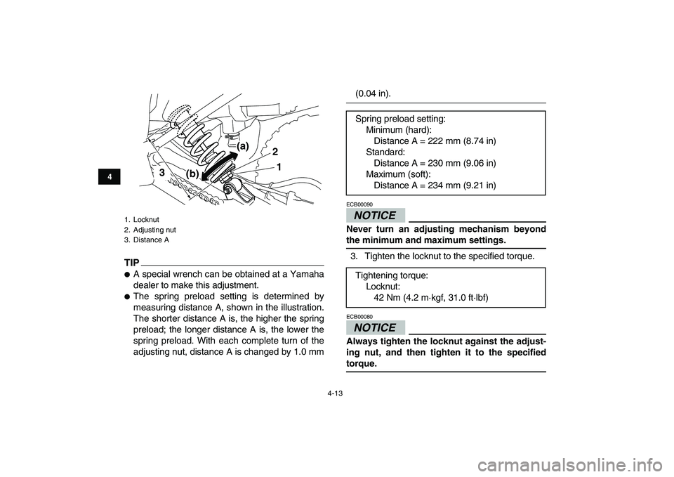 YAMAHA YFM250R 2009 Owners Guide  
4-13 
1
2
34
5
6
7
8
9
10
11
TIP
 
 
A special wrench can be obtained at a Yamaha
dealer to make this adjustment. 
 
The spring preload setting is determined by
measuring distance A, shown in the 