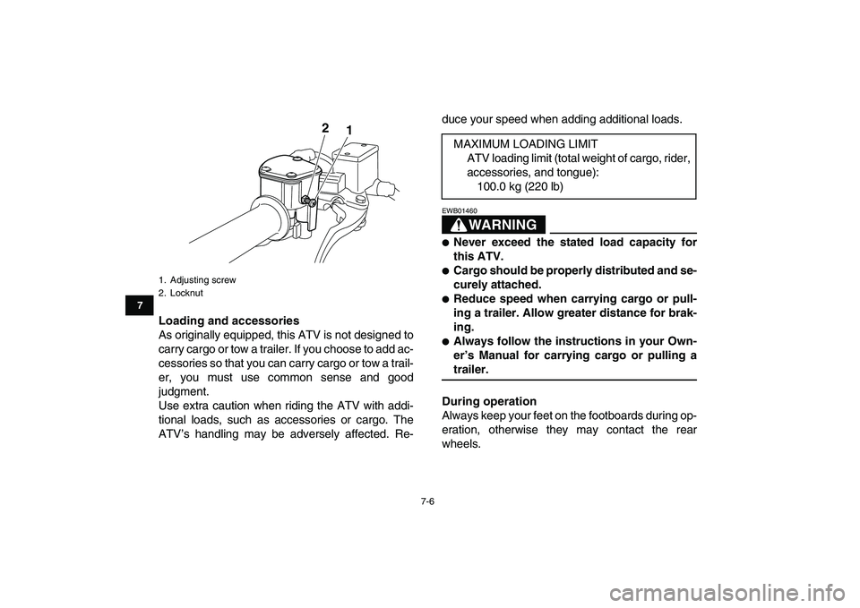 YAMAHA YFM250R 2009 Workshop Manual
7-6
1
2
3
4
5
67
8
9
10
11
Loading and accessories
As originally equipped, this ATV is not designed to
carry cargo or tow a trailer. If you choose to add ac-
cessories so that you can carry carg YAMAHA YFM250R 2009 Workshop Manual
7-6
1
2
3
4
5
67
8
9
10
11
Loading and accessories
As originally equipped, this ATV is not designed to
carry cargo or tow a trailer. If you choose to add ac-
cessories so that you can carry carg