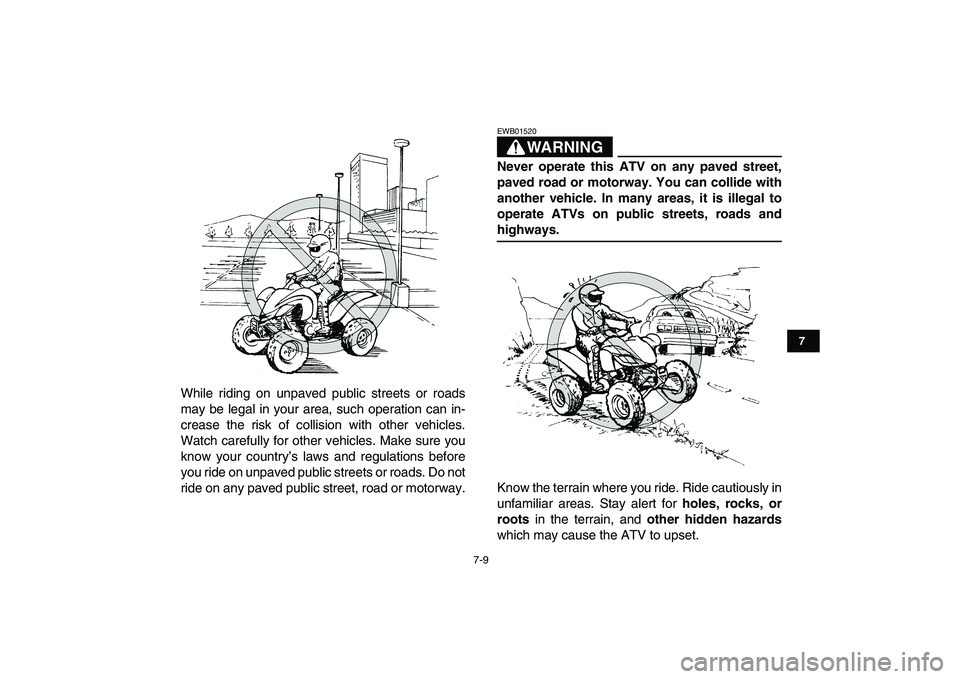YAMAHA YFM250R 2009 Workshop Manual
7-9
1
2
3
4
5
67
8
9
10
11
While riding on unpaved public streets or roads
may be legal in your area, such operation can in-
crease the risk of collision with other vehicles.
Watch carefully for YAMAHA YFM250R 2009 Workshop Manual
7-9
1
2
3
4
5
67
8
9
10
11
While riding on unpaved public streets or roads
may be legal in your area, such operation can in-
crease the risk of collision with other vehicles.
Watch carefully for