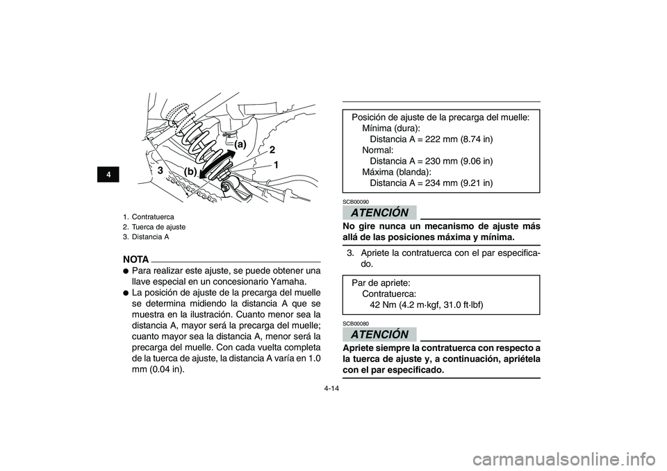 YAMAHA YFM250R 2009  Manuale de Empleo (in Spanish)  
4-14 
1
2
34
5
6
7
8
9
10
11
NOTA
 
 
Para realizar este ajuste, se puede obtener una
llave especial en un concesionario Yamaha. 
 
La posición de ajuste de la precarga del muelle
se determina mi