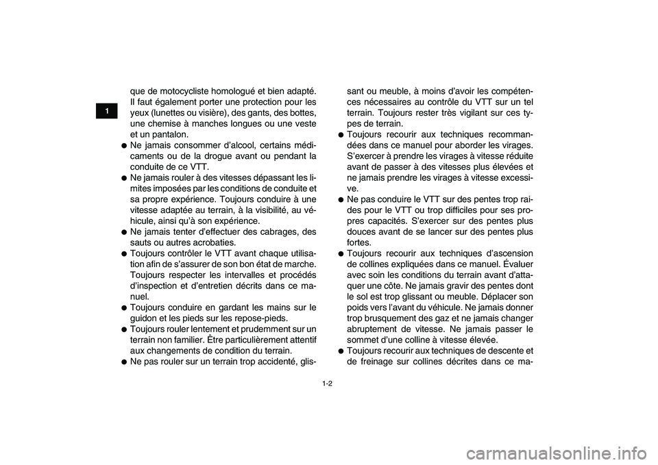 YAMAHA YFM250R 2009  Notices Demploi (in French)  
1-2 
1
2
3
4
5
6
7
8
9
10
11
 
que de motocycliste homologué et bien adapté.
Il faut également porter une protection pour les
yeux (lunettes ou visière), des gants, des bottes,
une chemise à ma