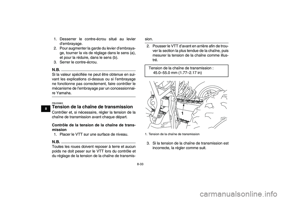 YAMAHA YFM250R 2009  Notices Demploi (in French)  
8-33 
1
2
3
4
5
6
78
9
10
11
 
1. Desserrer le contre-écrou situé au levier
d’embrayage.
2. Pour augmenter la garde du levier d’embraya-
ge, tourner la vis de réglage dans le sens (a),
et pou
