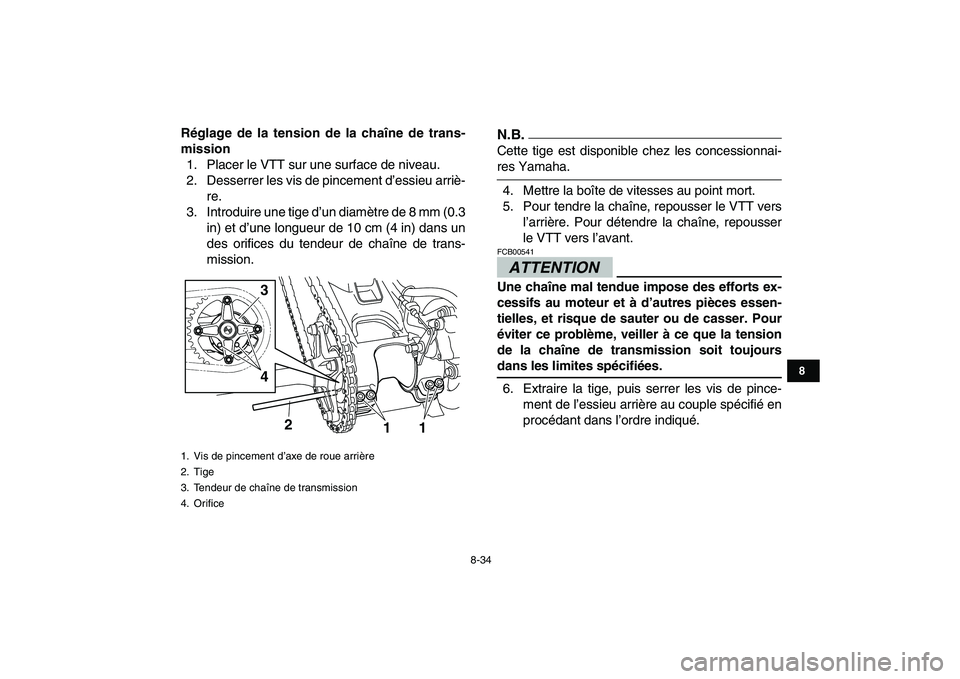 YAMAHA YFM250R 2009  Notices Demploi (in French)  
8-34 
1
2
3
4
5
6
78
9
10
11
 
Réglage de la tension de la chaîne de trans-
mission 
1. Placer le VTT sur une surface de niveau.
2. Desserrer les vis de pincement d’essieu arriè-
re.
3. Introdu