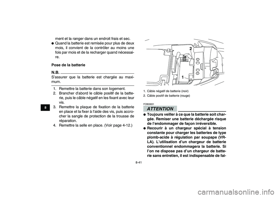 YAMAHA YFM250R 2009  Notices Demploi (in French)  
8-41 
1
2
3
4
5
6
78
9
10
11
 
ment et la ranger dans un endroit frais et sec. 
 
Quand la batterie est remisée pour plus de deux
mois, il convient de la contrôler au moins une
fois par mois et d