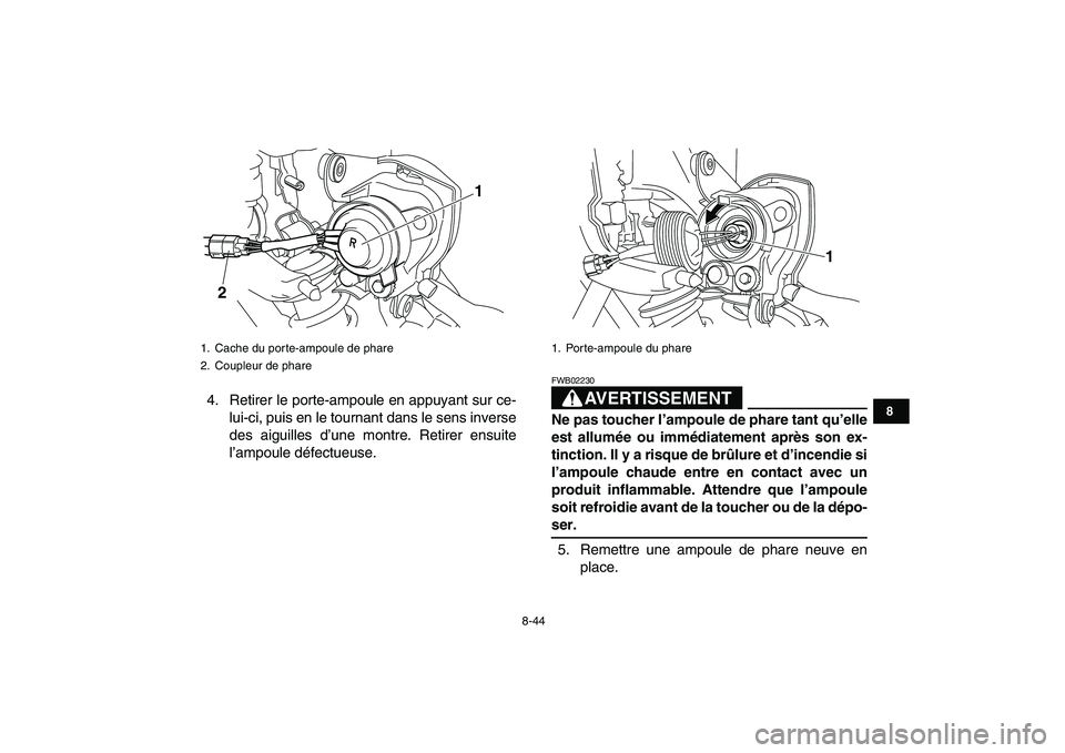 YAMAHA YFM250R 2009  Notices Demploi (in French)  
8-44 
1
2
3
4
5
6
78
9
10
11
 
4. Retirer le porte-ampoule en appuyant sur ce-
lui-ci, puis en le tournant dans le sens inverse
des aiguilles d’une montre. Retirer ensuite
l’ampoule défectueuse