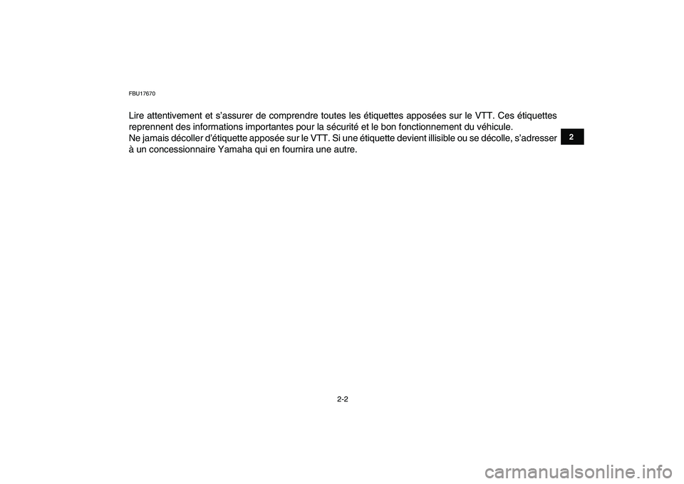YAMAHA YFM250R 2009  Notices Demploi (in French)  
2-2 
12
3
4
5
6
7
8
9
10
11
 
FBU17670 
Lire attentivement et s’assurer de comprendre toutes les étiquettes apposées sur le VTT. Ces étiquettes
reprennent des informations importantes pour la s