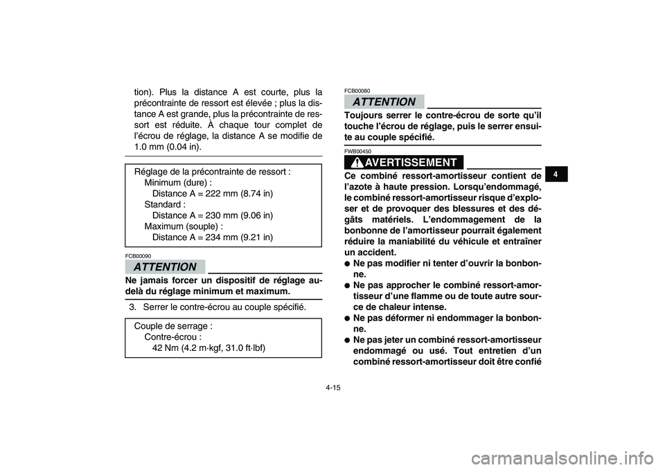 YAMAHA YFM250R 2009  Notices Demploi (in French)  
4-15 
1
2
34
5
6
7
8
9
10
11
 
tion). Plus la distance A est courte, plus la
précontrainte de ressort est élevée ; plus la dis-
tance A est grande, plus la précontrainte de res-
sort est réduit
