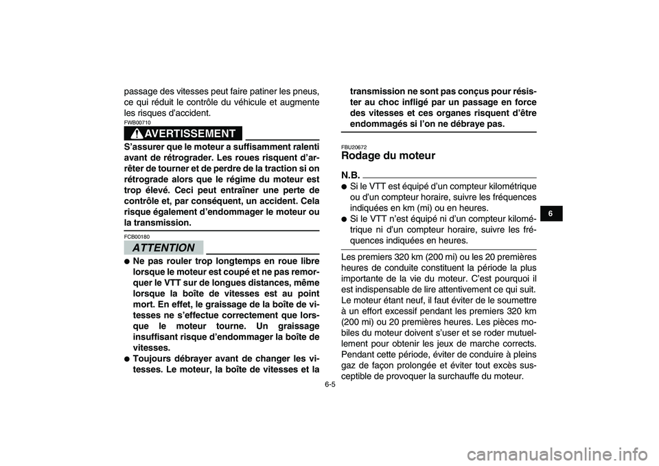 YAMAHA YFM250R 2009  Notices Demploi (in French)  
6-5 
1
2
3
4
56
7
8
9
10
11
 
passage des vitesses peut faire patiner les pneus,
ce qui réduit le contrôle du véhicule et augmente
les risques d’accident.
AVERTISSEMENT
 
FWB00710  
S’assurer