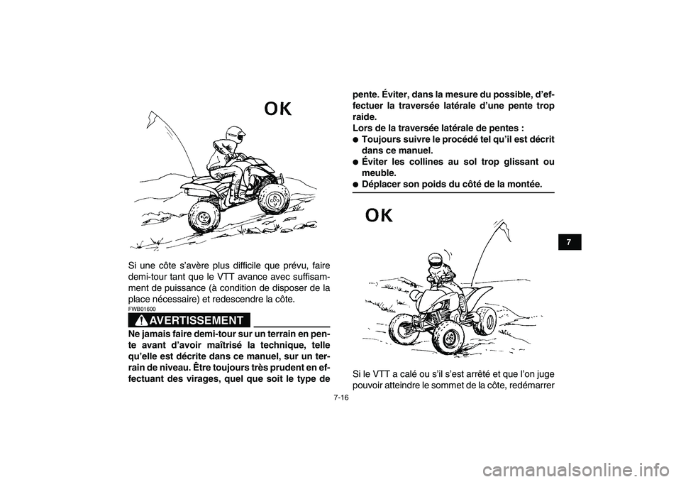 YAMAHA YFM250R 2009  Notices Demploi (in French)  
7-16 
1
2
3
4
5
67
8
9
10
11
 
Si une côte s’avère plus difficile que prévu, faire
demi-tour tant que le VTT avance avec suffisam-
ment de puissance (à condition de disposer de la
place néces