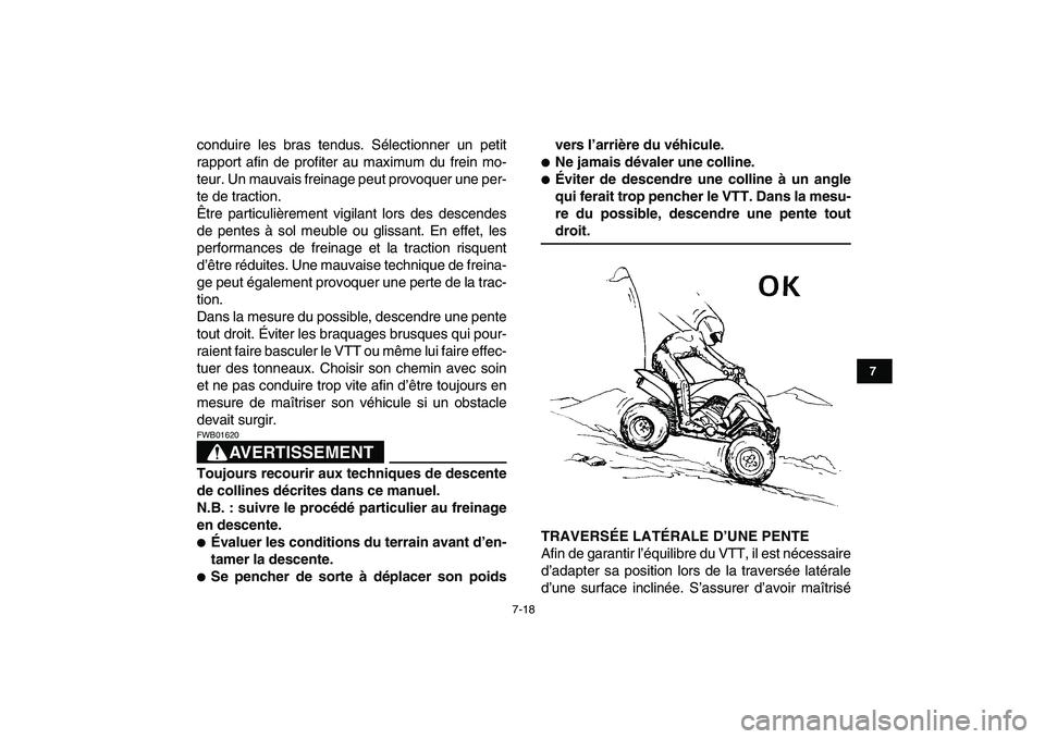 YAMAHA YFM250R 2009  Notices Demploi (in French)  
7-18 
1
2
3
4
5
67
8
9
10
11
 
conduire les bras tendus. Sélectionner un petit
rapport afin de profiter au maximum du frein mo-
teur. Un mauvais freinage peut provoquer une per-
te de traction.
Êt