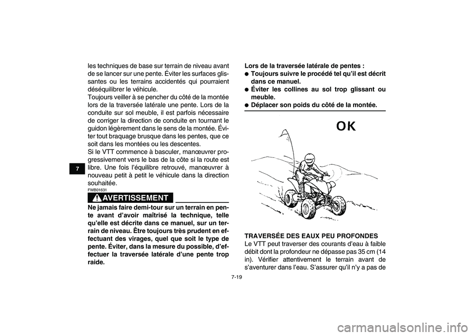 YAMAHA YFM250R 2009  Notices Demploi (in French)  
7-19 
1
2
3
4
5
67
8
9
10
11
 
les techniques de base sur terrain de niveau avant
de se lancer sur une pente. Éviter les surfaces glis-
santes ou les terrains accidentés qui pourraient
déséquili