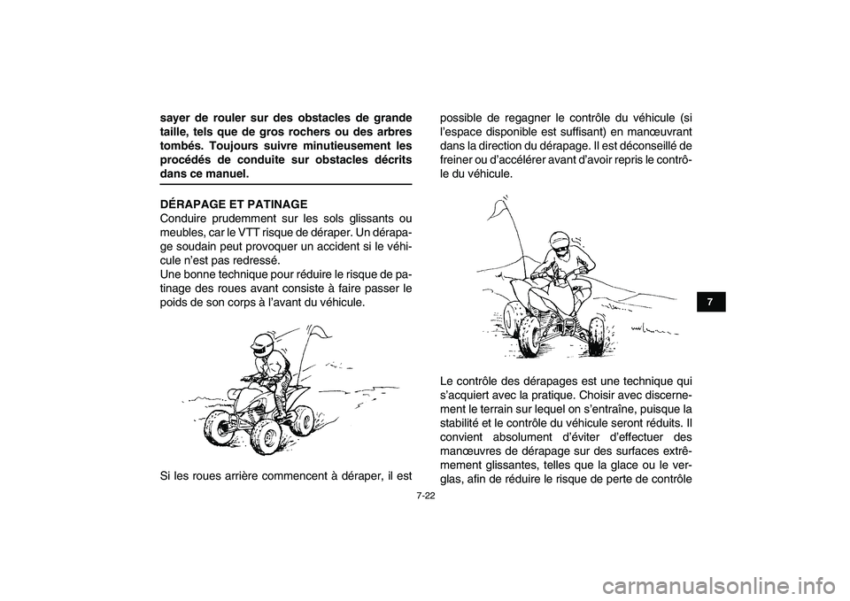 YAMAHA YFM250R 2009  Notices Demploi (in French)  
7-22 
1
2
3
4
5
67
8
9
10
11
 
sayer de rouler sur des obstacles de grande
taille, tels que de gros rochers ou des arbres
tombés. Toujours suivre minutieusement les
procédés de conduite sur obsta