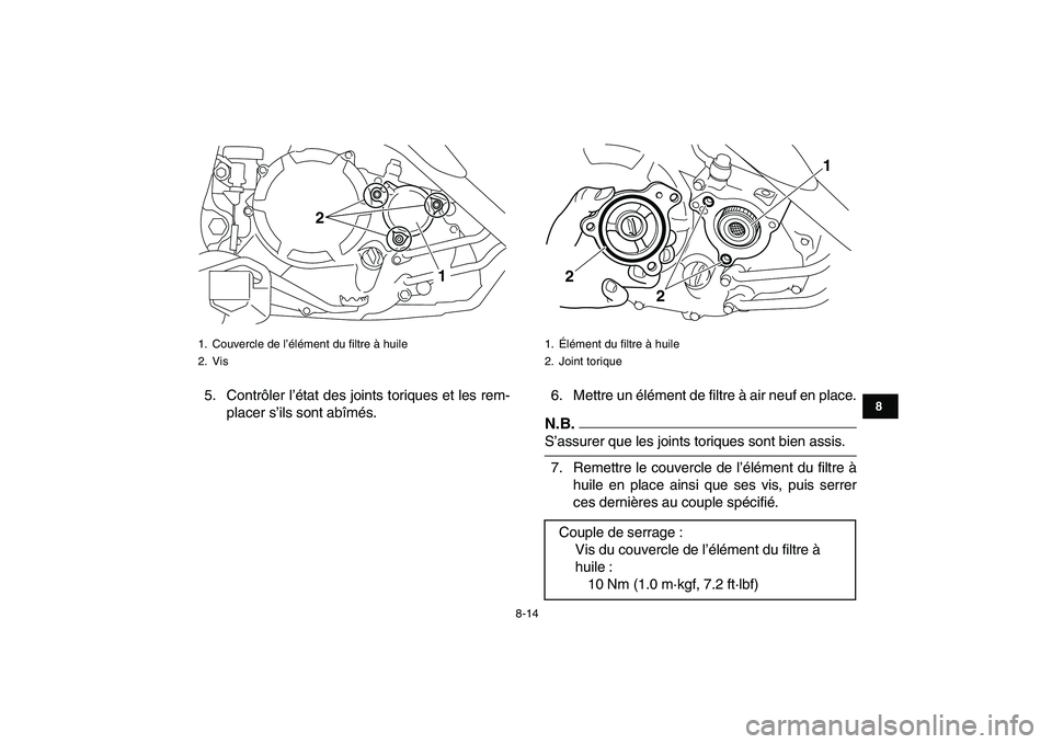 YAMAHA YFM250R 2009  Notices Demploi (in French)  
8-14 
1
2
3
4
5
6
78
9
10
11
 
5. Contrôler l’état des joints toriques et les rem-
placer s’ils sont abîmés.6. Mettre un élément de filtre à air neuf en place.N.B. 
S’assurer que les jo