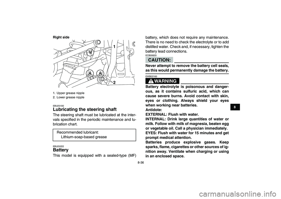 YAMAHA YFM250R 2008 Owners Manual
8-36
1
2
3
4
5
6
78
9
10
11
Right side
EBU25100
Lubricating the steering shaft
The steering shaft must be lubricated at the inter-
vals specified in the periodic maintenance and lu-
brication YAMAHA YFM250R 2008 Owners Manual
8-36
1
2
3
4
5
6
78
9
10
11
Right side
EBU25100
Lubricating the steering shaft
The steering shaft must be lubricated at the inter-
vals specified in the periodic maintenance and lu-
brication