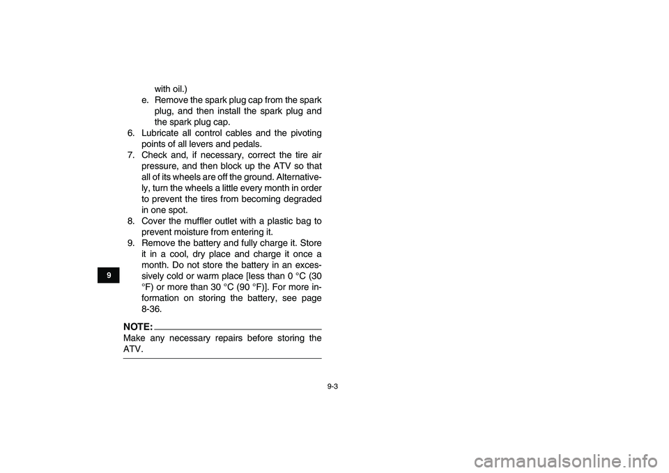 YAMAHA YFM250R 2008 Owners Manual
9-3
1
2
3
4
5
6
7
89
10
11
with oil.)
e. Remove the spark plug cap from the spark
plug, and then install the spark plug and
the spark plug cap.
6. Lubricate all control cables and the pivoting
po YAMAHA YFM250R 2008 Owners Manual
9-3
1
2
3
4
5
6
7
89
10
11
with oil.)
e. Remove the spark plug cap from the spark
plug, and then install the spark plug and
the spark plug cap.
6. Lubricate all control cables and the pivoting
po