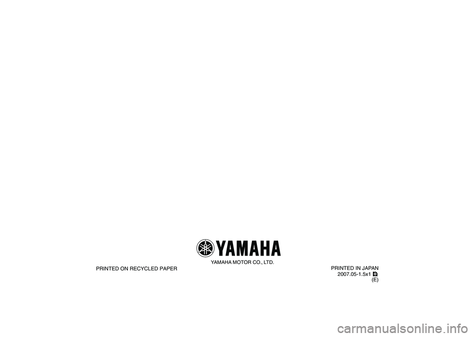 YAMAHA YFM250R 2008 Owners Manual
PRINTED IN JAPAN
2007.05-1.5x1 !
(E)
YAMAHA MOTOR CO., LTD.
PRINTED ON RECYCLED PAPER YAMAHA YFM250R 2008 Owners Manual
PRINTED IN JAPAN
2007.05-1.5x1 !
(E)
YAMAHA MOTOR CO., LTD.
PRINTED ON RECYCLED PAPER
