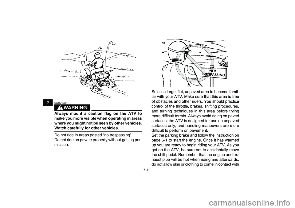 YAMAHA YFM250R 2008 Workshop Manual
7-11
1
2
3
4
5
67
8
9
10
11
WARNING
EWB01550
Always mount a caution flag on the ATV to
make you more visible when operating in areas
where you might not be seen by other vehicles.
Watch carefu YAMAHA YFM250R 2008 Workshop Manual
7-11
1
2
3
4
5
67
8
9
10
11
WARNING
EWB01550
Always mount a caution flag on the ATV to
make you more visible when operating in areas
where you might not be seen by other vehicles.
Watch carefu