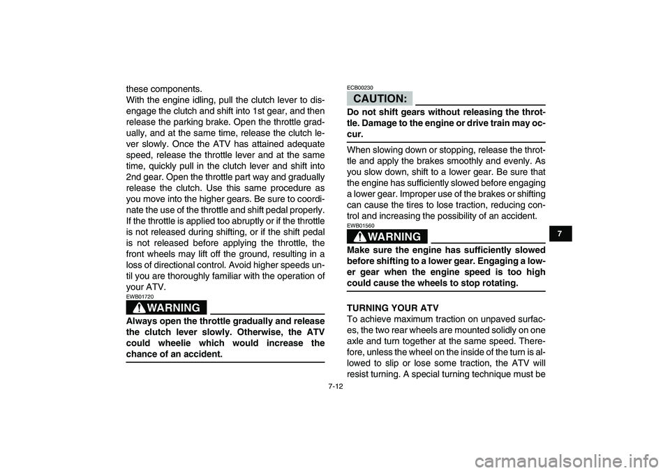 YAMAHA YFM250R 2008 Workshop Manual
7-12
1
2
3
4
5
67
8
9
10
11
these components.
With the engine idling, pull the clutch lever to dis-
engage the clutch and shift into 1st gear, and then
release the parking brake. Open the throttl YAMAHA YFM250R 2008 Workshop Manual
7-12
1
2
3
4
5
67
8
9
10
11
these components.
With the engine idling, pull the clutch lever to dis-
engage the clutch and shift into 1st gear, and then
release the parking brake. Open the throttl
