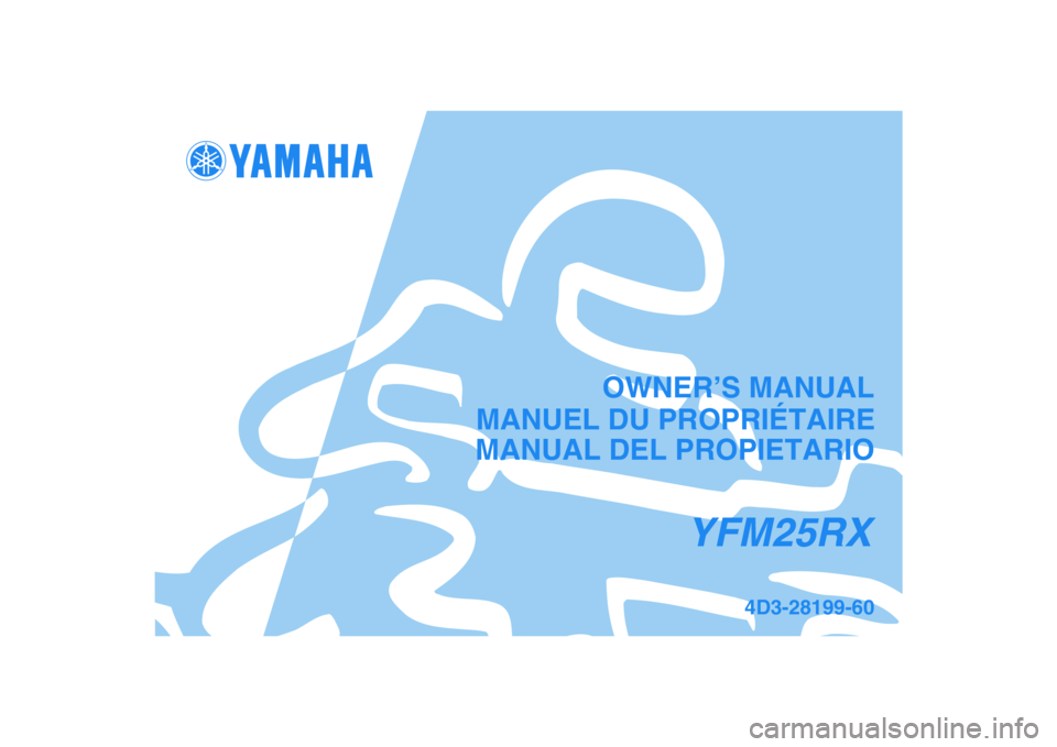 YAMAHA YFM250R 2008 Manuale de Empleo (in Spanish)
This A
MANUAL DEL PROPIETARIO
4D3-28199-60
YFM25RX
MANUEL DU PROPRIÉTAIREOWNER’S MANUAL YAMAHA YFM250R 2008 Manuale de Empleo (in Spanish)
This A
MANUAL DEL PROPIETARIO
4D3-28199-60
YFM25RX
MANUEL DU PROPRIÉTAIREOWNER’S MANUAL