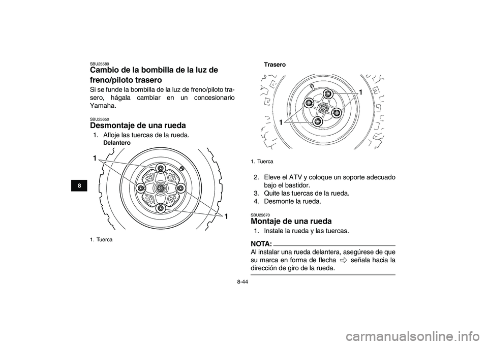 YAMAHA YFM250R 2008 Manuale de Empleo (in Spanish)
8-44
1
2
3
4
5
6
78
9
10
11
SBU25580
Cambio de la bombilla de la luz de
freno/piloto trasero
Si se funde la bombilla de la luz de freno/piloto tra-
sero, hágala cambiar en un concesionario
Y YAMAHA YFM250R 2008 Manuale de Empleo (in Spanish)
8-44
1
2
3
4
5
6
78
9
10
11
SBU25580
Cambio de la bombilla de la luz de
freno/piloto trasero
Si se funde la bombilla de la luz de freno/piloto tra-
sero, hágala cambiar en un concesionario
Y